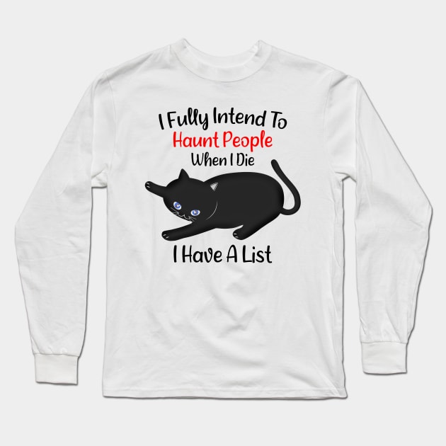 I Fully Intend To Haunt People when I Die I Have A List - A Cute Funny Cat Long Sleeve T-Shirt by CoolandCreative